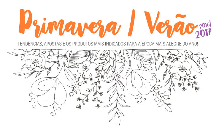 Primavera/Verão, tendencias, apostas e os produtos mais indicados para a época mais alegre do ano