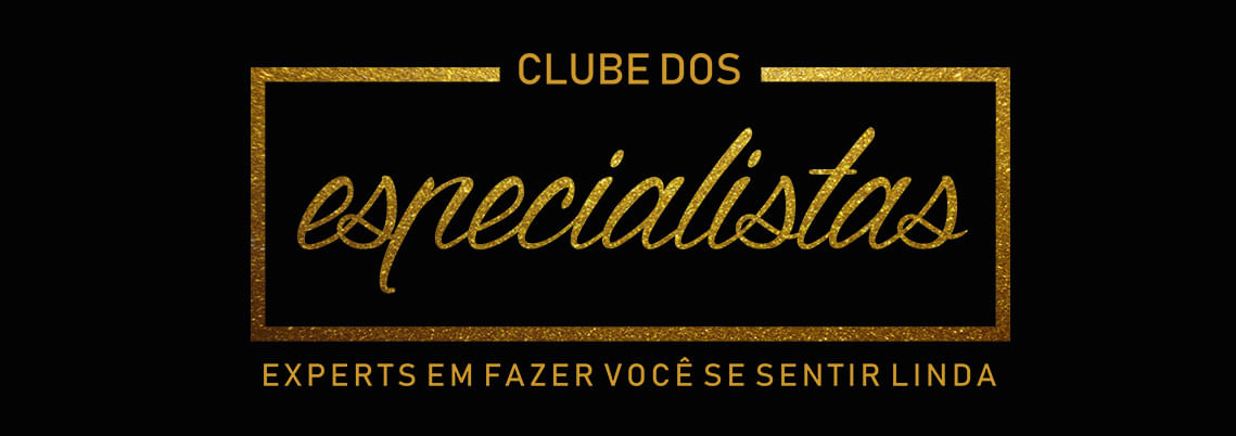 Clube dos especialistas experts em fazer voce se sentir linda Clube dos especialistas experts em fazer voce se sentir linda